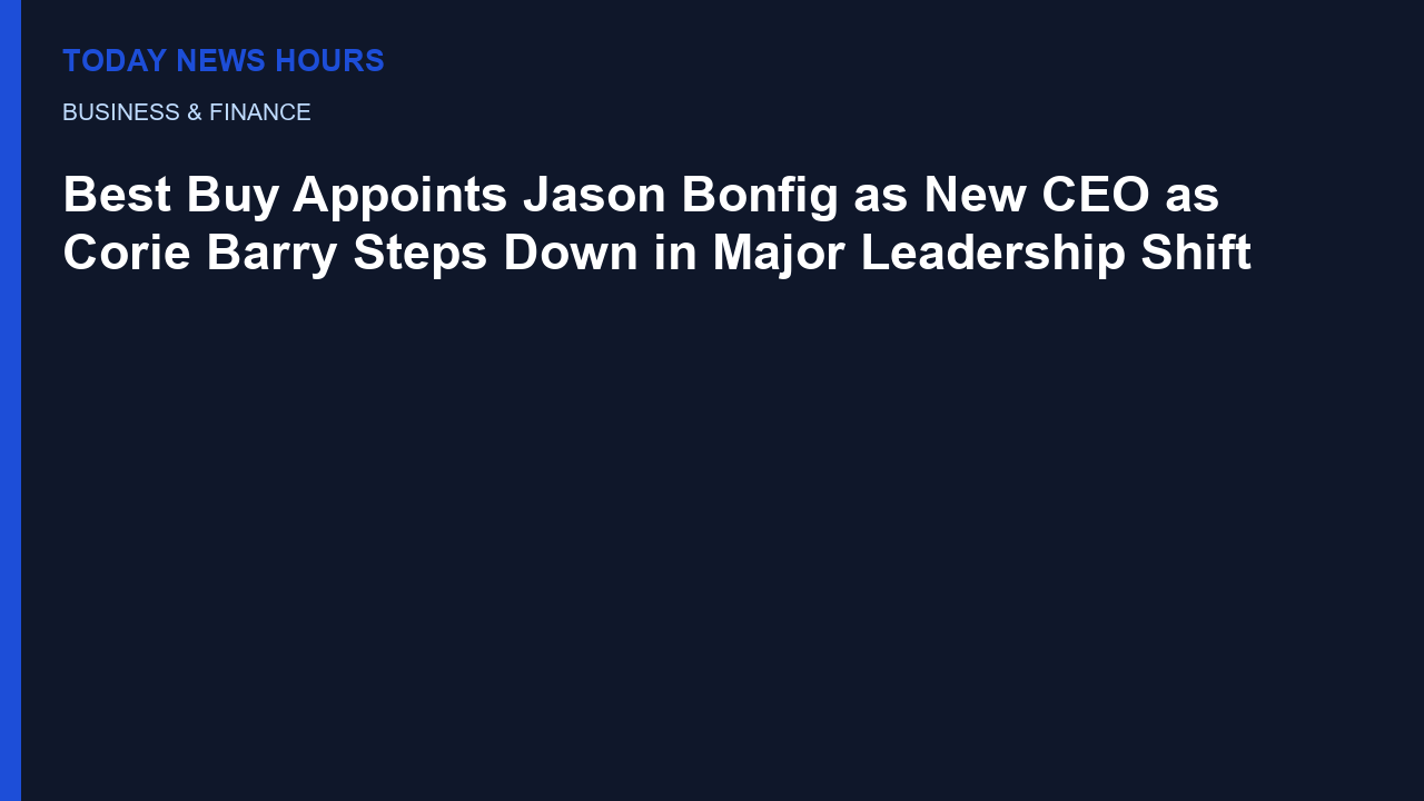 Best Buy Appoints Jason Bonfig as New CEO as Corie Barry Steps Down in Major Leadership Shift