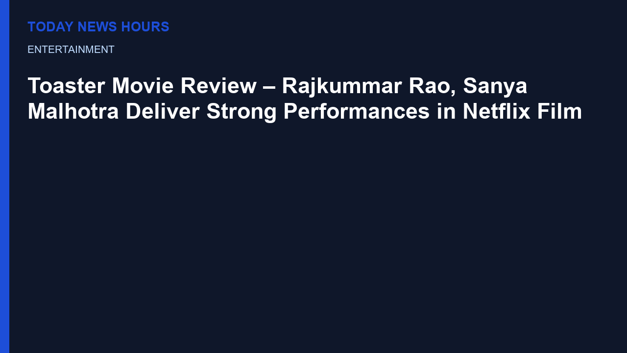 Toaster Movie Review: Rajkummar Rao, Sanya Malhotra Shine in Netflix’s Latest Comedy Drama