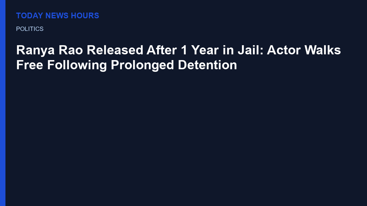 Ranya Rao Released After 1 Year in Jail: Actor Walks Free Following Prolonged Detention