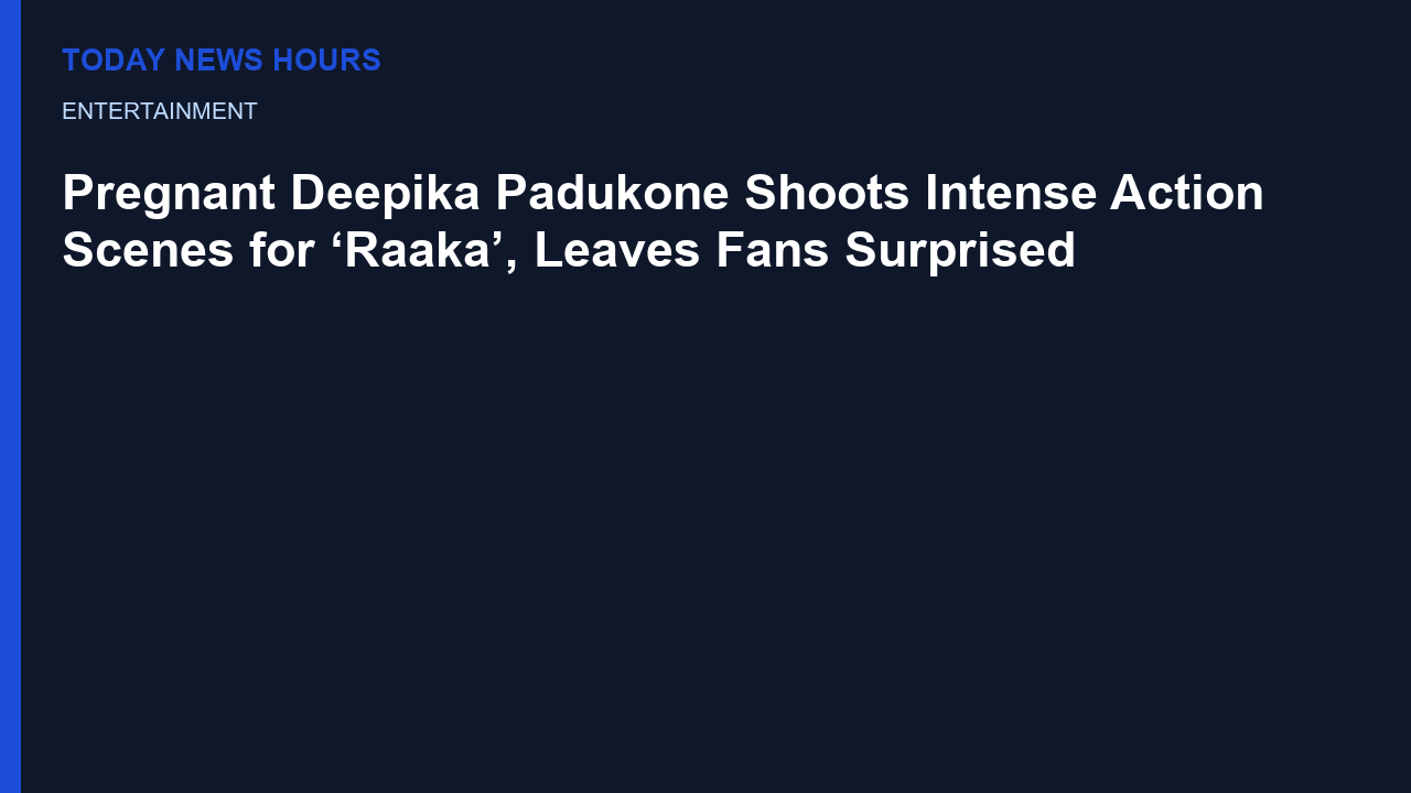 Pregnant Deepika Padukone Shoots Intense Action Scenes for ‘Raaka’, Leaves Fans Surprised