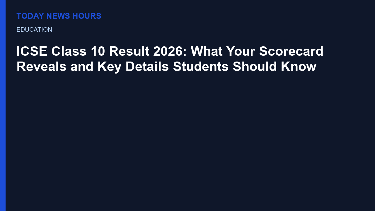 ICSE Class 10 Result 2026: What Your Scorecard Reveals and Key Details Students Should Know